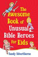 The Awesome Book of Unusual Bible Heroes for Kids (Digital delivered electronically)