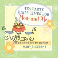 Tea Party Bible Times for Mom and Me (Digital delivered electronically)