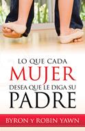 Lo que cada mujer desea que le diga su padre (Rústica) [Libro]
