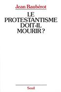 Le protestantisme doit-il mourir