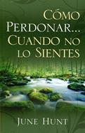 Cómo Perdonar Cuando no lo Sientes (Rústica)