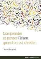 Comprendre et penser l'islam quand on est chrétien
