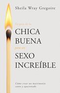 La Guía de la Chica Buena para un Sexo Increíble (Rústica)