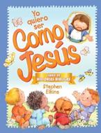 Yo Quiero Ser Como Jesús (Tapa Dura)
