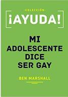 ¡Ayuda! Mi Adolescente Dice Ser Gay (Tapa Rústica)