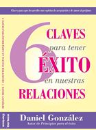 6 Claves Para Tener Éxito en Nuestras Relaciones (Tapa Rústica)