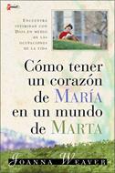 Como Tener un Corazón de María en un Mundo de Marta (Tapa Rústica) [Libro]