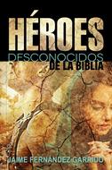 Héroes Desconocidos de la Biblia (Tapa Rústica) [Libro]