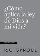 ¿Cómo Aplica la Ley  de Dios a mi Vida? (Tapa Rústica)