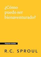 ¿Cómo Puedo ser Bienaventurado? (Tapa Rústica)