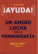 ¡Ayuda! Un Amigo Lucha Con la Pornografía (Tapa Rústica)