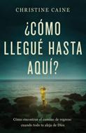 ¿Cómo Llegué Hasta Aquí? (Tapa Rústica)