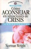 Cómo Aconsejar en Situaciones de Crisis (Tapa Rústica) [Libro]