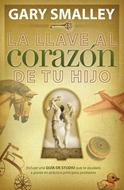 La Llave Al Corazon De Tu Hijo (Tapa Rústica) [Libro]