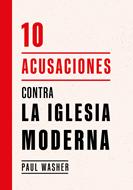10 Acusaciones Contra la Iglesia Moderna (Tapa Rústica)