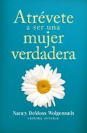 Atrévete a Ser Una Mujer Verdadera (Tapa Rústica)