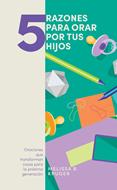 5 Razones Para Orar Por Tus Hijos (Tapa Rústica)