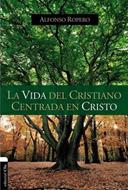 La Vida del Cristiano Centrada en Cristo (Tapa Rústica)