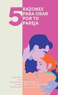 5 Razones Para Orar Por Tu Pareja (Tapa Rústica)