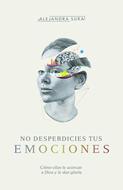 No Desperdicies Tus Emociones (Tapa Rústica)