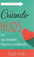 Criando Hijos en un Mundo Hipersexualizado (Tapa Rústica)