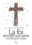 La foi donnée aux Saints une fois pour toutes