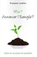 Moi ? Annoncer l'Evangile ?