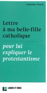 Lettre à ma belle-fille catholique pour lui expliquer le protestantisme
