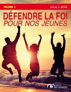 Defendre la foi pour nos jeunes volume 1