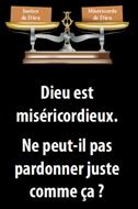 Dieu est miséricordieux. Ne peut-Il pas pardonner juste comme ça ?