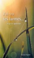 J'ai vu tes larmes...et je te guérirai