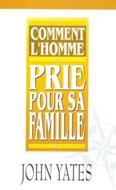 Comment l'homme prie pour sa famille