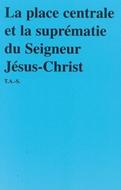 La place centrale et la suprématie du Seigneur Jésus-Christ