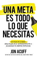 Una Meta es Todo lo que Necesitas (Rústica )