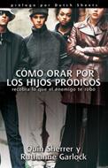 Cómo Orar Por Los Hijos Pródigos (Rústica)
