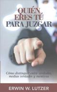 Quien Eres Tu Para Juzgar? (Rústica)