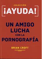 ¡Ayuda! Un Amigo Lucha con La Pornografía (Rústica)