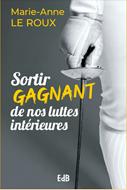 Sortir gagnant de nos luttes intérieures
