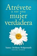 Atrévete a Ser una Mujer Verdadera (Rústica) [Libro]