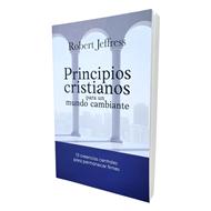 Principios Cristianos Para Un Mundo Cambiante (Rústica)