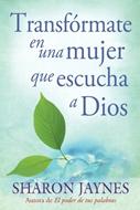 Transfórmate en un mujer que escucha a Dios (Rústica)