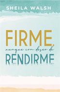 Firme, Aunque con Deseo de Rendirme (Rústica)