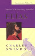 Elías: Un Hombre De Heroismo Y Humildad (Rústica)