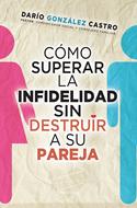 Cómo Superar La Infidelidad Sin Destruir a Su Pareja (Rústica)