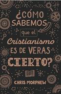 ¿Cómo sabemos que el Cristianismo es de veras Cierto? (Rústica)