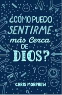 ¿Cómo Puedo Sentirme Mas Cerca De Dios? (Rústica)