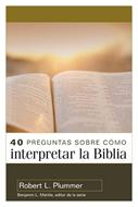 40 Preguntas sobre cómo interpretar la Biblia (Rústica)