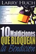10 Maldiciones Que Bloquean La Bendición (Rústica)