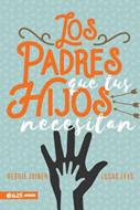 Los Padres Que Tus Hijos Necesitan (Rústica)