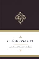 Clásicos de la Fe: Obras de Casiodoro de Reina (Tapa Dura)